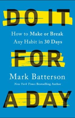 Do It for a Day: How to Make or Break Any Habit in 30 Days