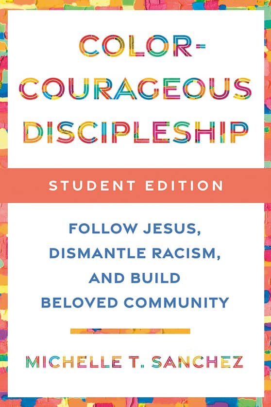 Follow Jesus, Dismantle Racism, and Build Beloved Community: Color-Courageous Discipleship Student Edition