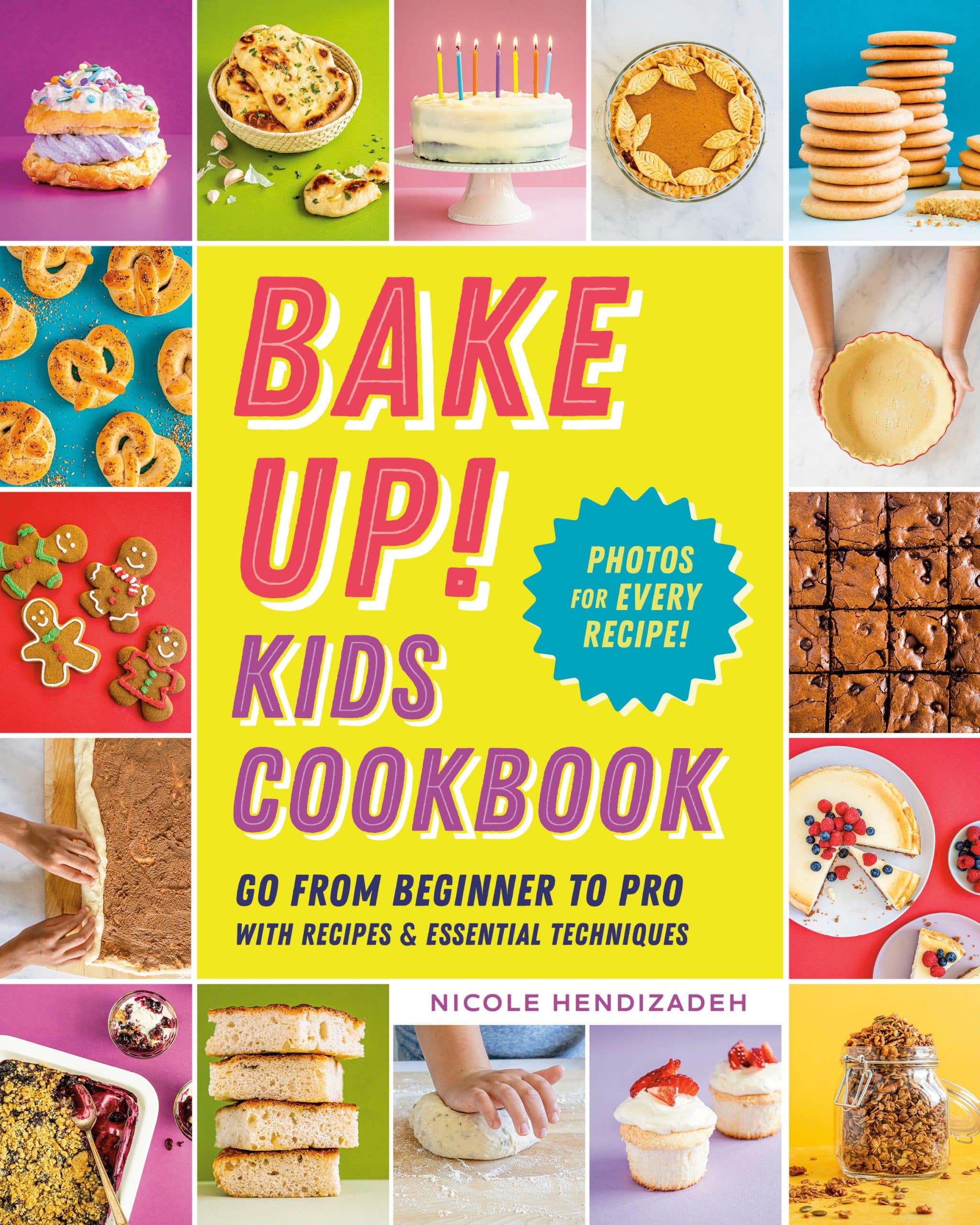 Go from Beginner to Pro with Recipes and Essential Techniques: Bake Up! Kids Cookbook