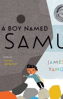 A Boy Named Isamu: A Story of Isamu Noguchi