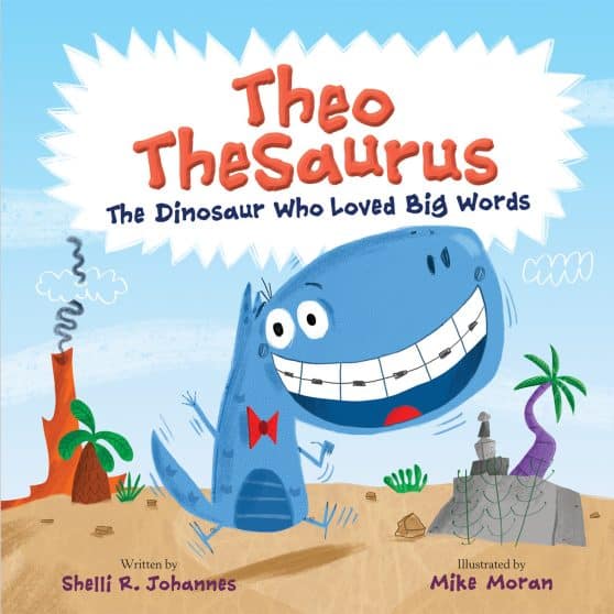 The Dinosaur Who Loved Big Words: Theo TheSaurus