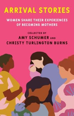 Arrival Stories: Women Share Their Experiences of Becoming Mothers