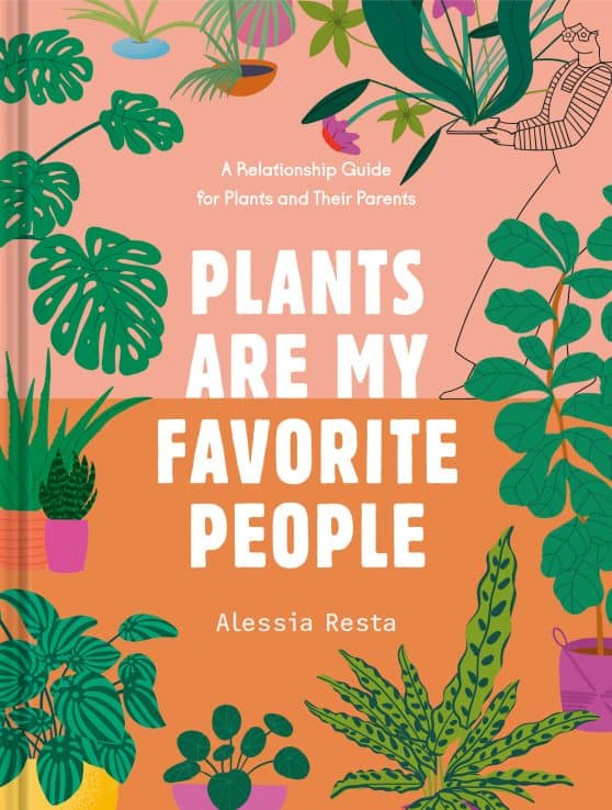 A Relationship Guide for Plants and Their Parents: Plants Are My Favorite People