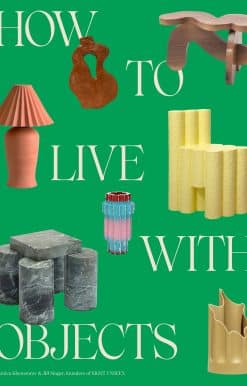 How to Live with Objects: A Guide to More Meaningful Interiors
