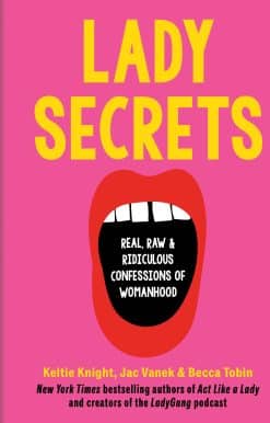 Lady Secrets: Real, Raw, and Ridiculous Confessions of Womanhood