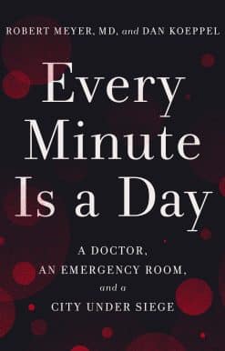 Every Minute Is a Day: A Doctor, an Emergency Room, and a City Under Siege