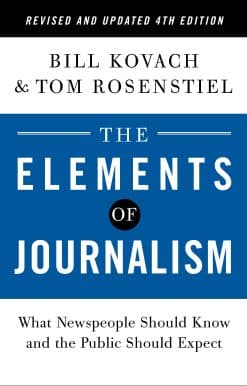 What Newspeople Should Know and the Public Should Expect: The Elements of Journalism, Revised and Updated 4th Edition