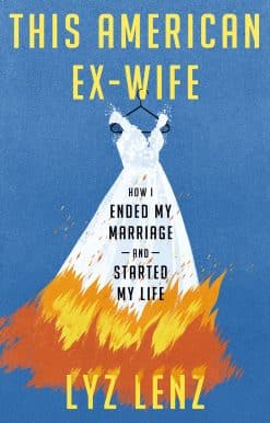 This American Ex-Wife: How I Ended My Marriage and Started My Life
