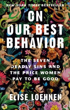 The Seven Deadly Sins and the Price Women Pay to Be Good: On Our Best Behavior