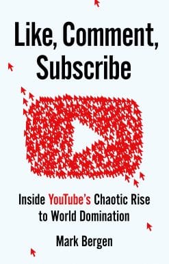Like, Comment, Subscribe: Inside YouTube's Chaotic Rise to World Domination