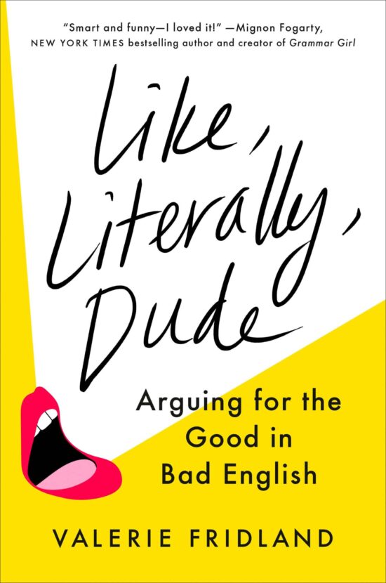 Arguing for the Good in Bad English: Like, Literally, Dude