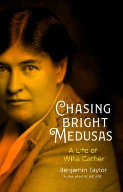 Chasing Bright Medusas: A Life of Willa Cather