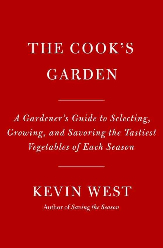 A Gardener's Guide to Selecting, Growing, and Savoring the Tastiest Vegetables of Each Season: The Cook's Garden