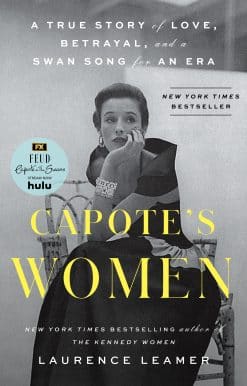 Capote's Women: A True Story of Love, Betrayal, and a Swan Song for an Era