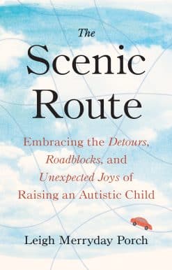 Embracing the Detours, Roadblocks, and Unexpected Joys of Raising an Autistic Child: The Scenic Route