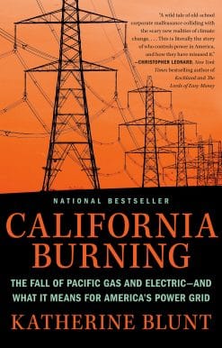 The Fall of Pacific Gas and Electric--and What It Means for America's Power Grid: California Burning