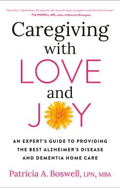 Caregiving with Love and Joy: An Expert's Guide to Providing the Best Alzheimer's Disease and Dementia Home Care