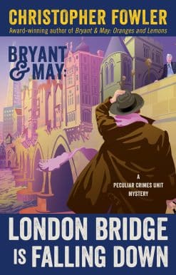 Bryant & May: London Bridge Is Falling Down: A Peculiar Crimes Unit Mystery