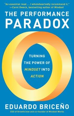 The Performance Paradox: Turning the Power of Mindset into Action