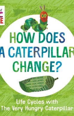 How Does a Caterpillar Change?: Life Cycles with The Very Hungry Caterpillar
