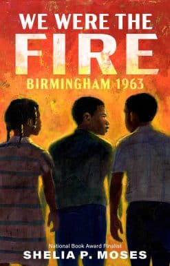 Birmingham 1963: We Were the Fire