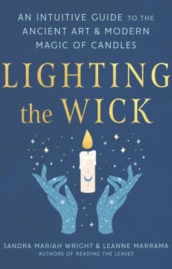 Lighting the Wick: An Intuitive Guide to the Ancient Art and Modern Magic of Candles