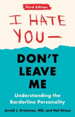 I Hate You--Don't Leave Me: Third Edition: Understanding the Borderline Personality