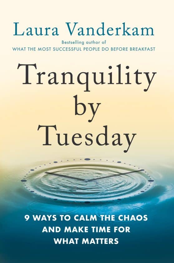 9 Ways to Calm the Chaos and Make Time for What Matters: Tranquility by Tuesday