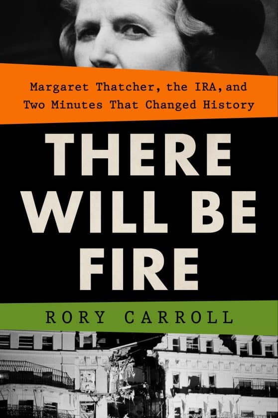 Margaret Thatcher, the IRA, and Two Minutes That Changed History: There Will Be Fire