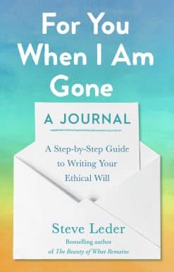 A Step-by-Step Guide to Writing Your Ethical Will: For You When I Am Gone: A Journal