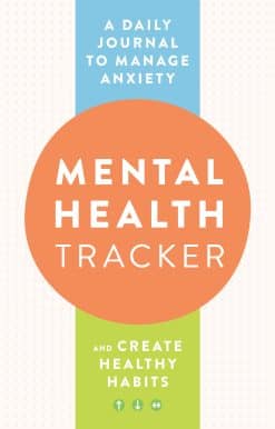 Mental Health Tracker: A Daily Journal to Manage Anxiety and Create Healthy Habits