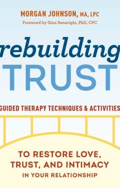 Rebuilding Trust: Guided Therapy Techniques and Activities to Restore Love, Trust, and Intimacy in Your Relationship