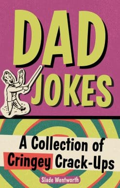 Dad Jokes: A Collection of Cringey Crack-Ups