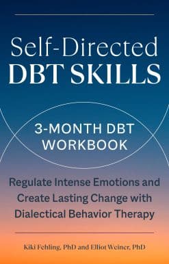 Self-Directed DBT Skills: A 3-Month DBT Workbook to Regulate Intense Emotions and Create Lasting Change with Dialectical Behavior Therapy