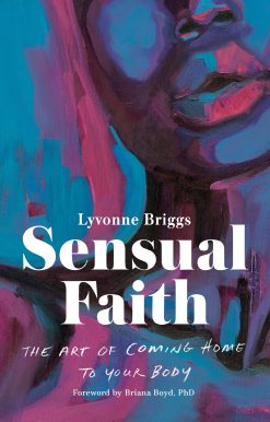 The Art of Coming Home to Your Body: Sensual Faith