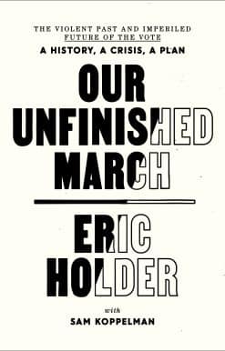 Our Unfinished March: The Violent Past and Imperiled Future of the Vote-A History, a Crisis, a Plan