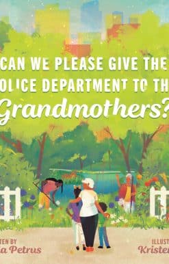 Can We Please Give the Police Department to the Grandmothers?