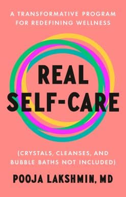 A Transformative Program for Redefining Wellness (Crystals, Cleanses, and Bubble Baths Not Included): Real Self-Care