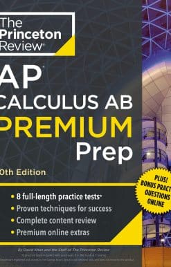 Princeton Review AP Calculus AB Premium Prep, 10th Edition: 8 Practice Tests + Complete Content Review + Strategies & Techniques