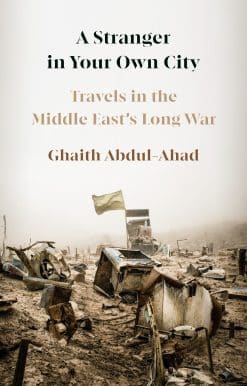 A Stranger in Your Own City: Travels in the Middle East's Long War