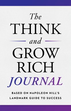 The Think and Grow Rich Journal: Based on Napoleon Hill's Landmark Guide to Success