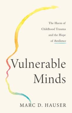 Vulnerable Minds: The Harm of Childhood Trauma and the Hope of Resilience