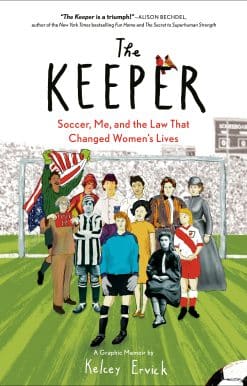 The Keeper: Soccer, Me, and the Law That Changed Women's Lives