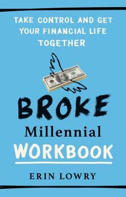 Broke Millennial Workbook: Take Control and Get Your Financial Life Together