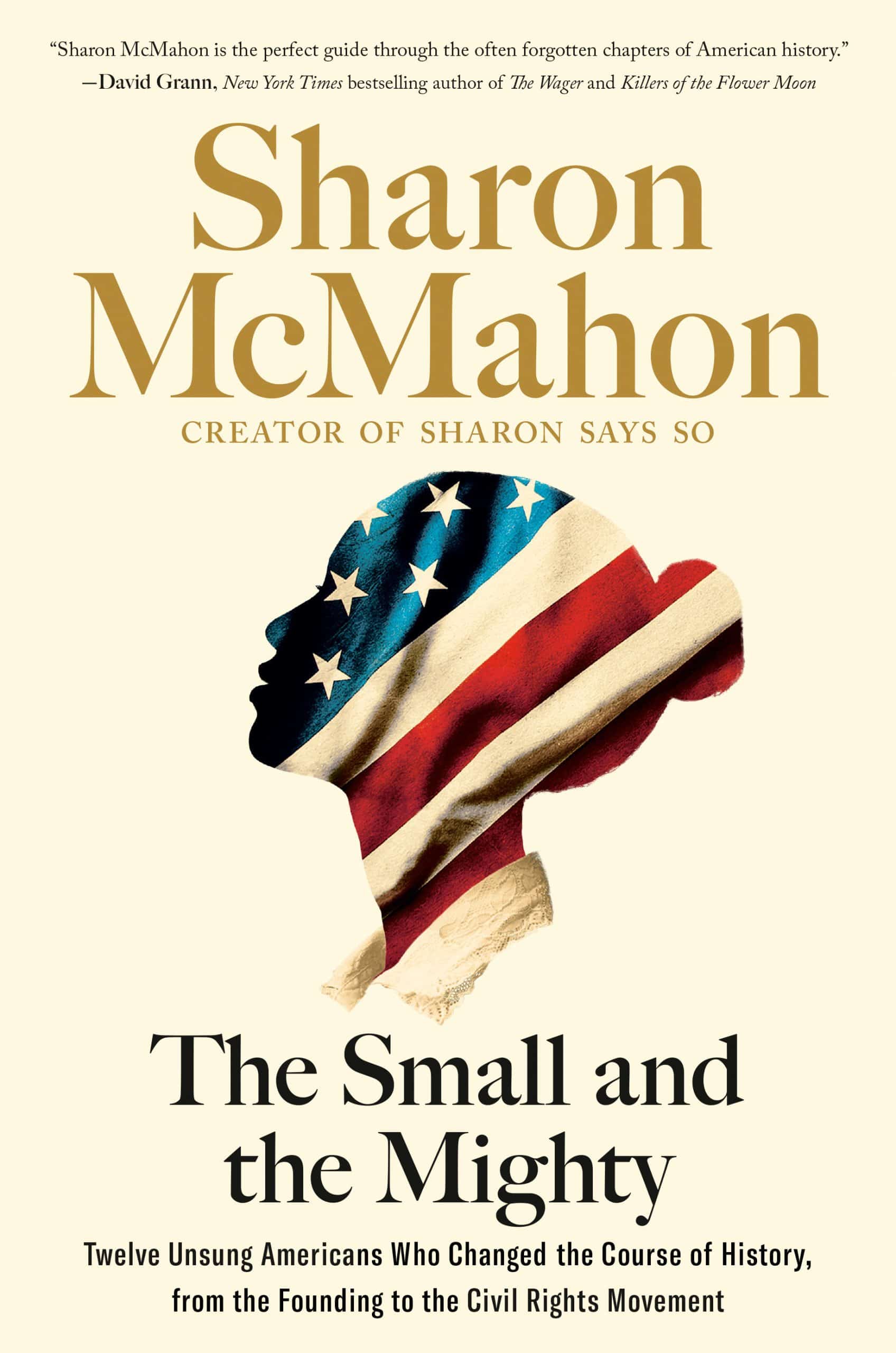 9780593541678 The Small and the Mighty: Twelve Unsung Americans Who Changed the Course of History, from the Founding to the Civil Rights Movement