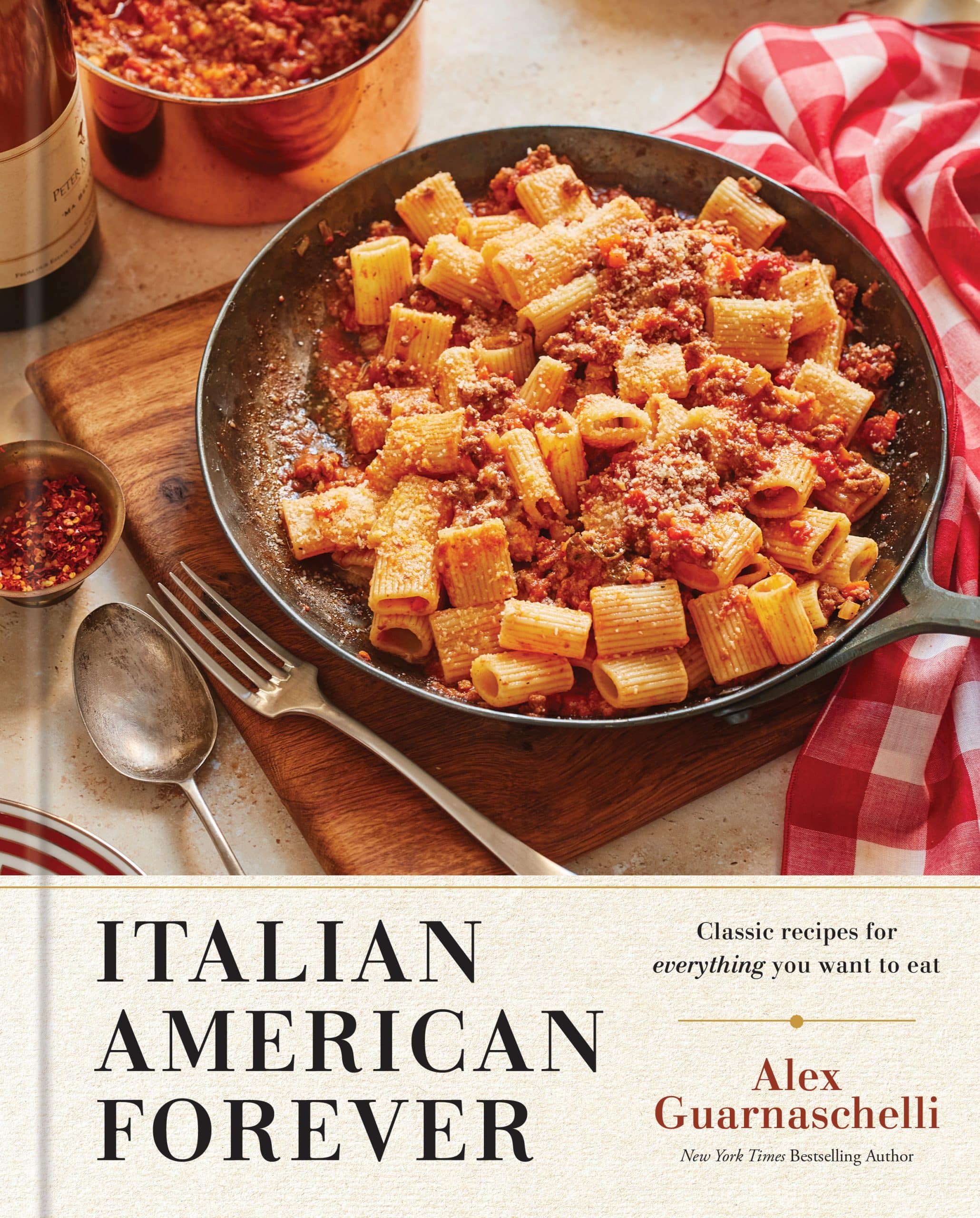 Classic Recipes for Everything You Want to Eat: A Cookbook: Italian American Forever