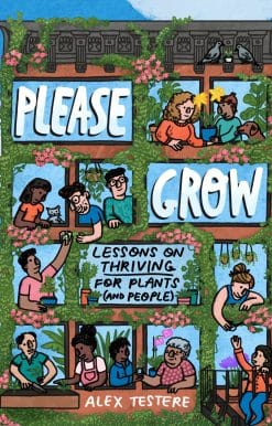 Please Grow: Lessons on Thriving for Plants (and People)
