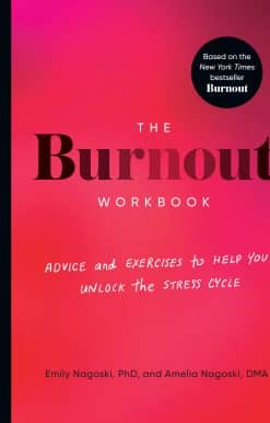 Advice and Exercises to Help You Unlock the Stress Cycle: The Burnout Workbook
