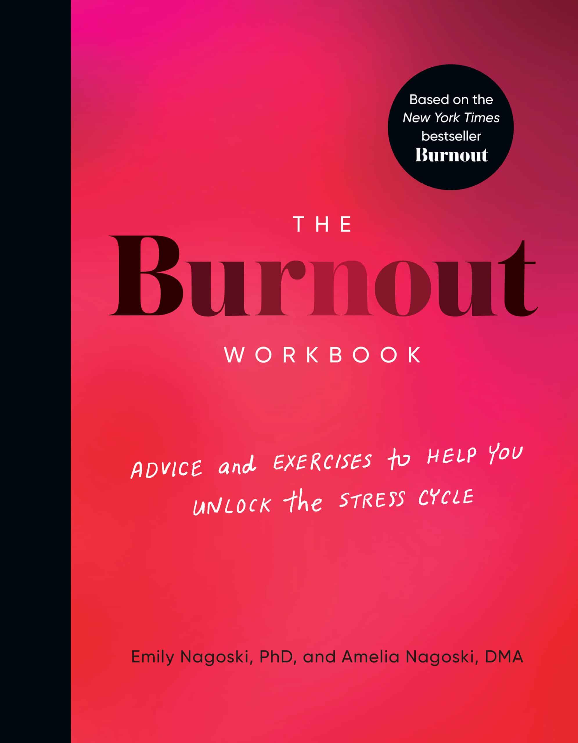 Advice and Exercises to Help You Unlock the Stress Cycle: The Burnout Workbook