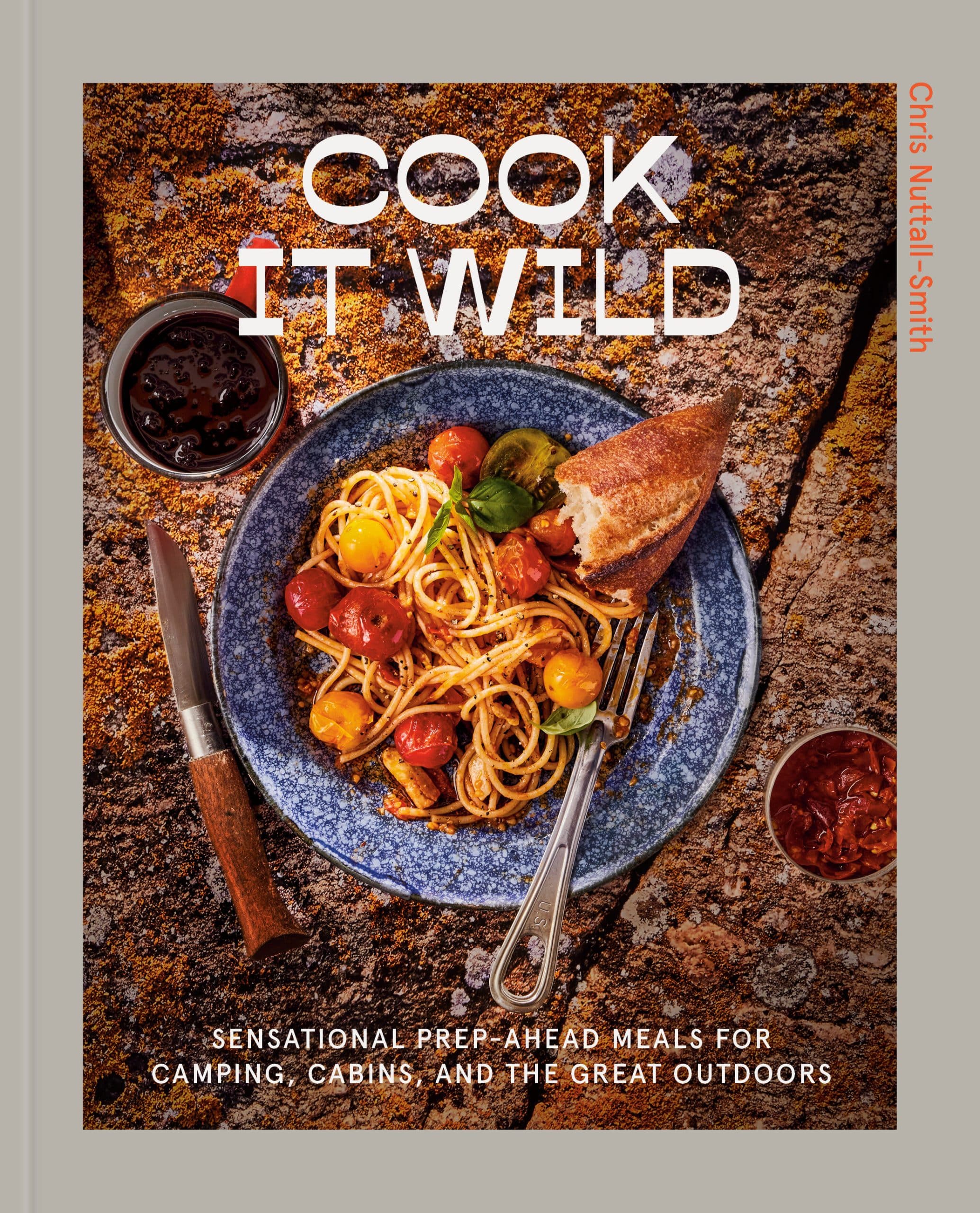 Sensational Prep-Ahead Meals for Camping, Cabins, and the Great Outdoors: A Cookbook: Cook It Wild